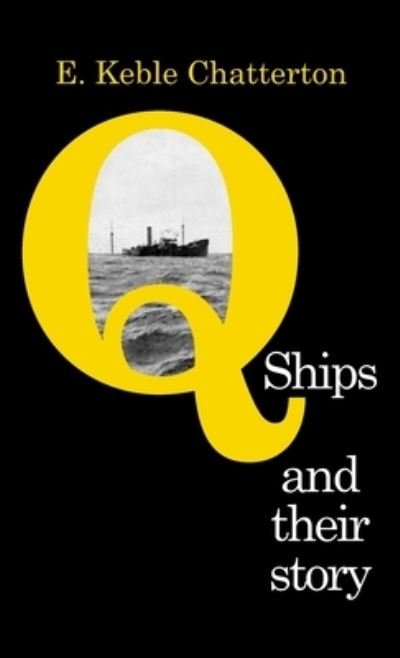 Cover for E Keble Chatterton · Q-Ships and Their Story (Innbunden bok) (2019)