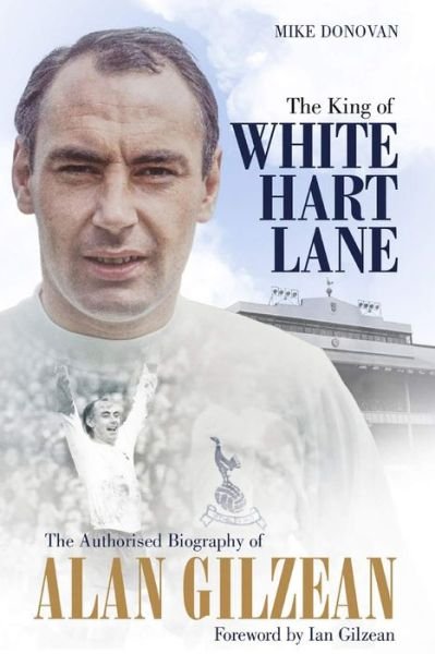 Cover for Mike Donovan · The King of White Hart Lane: The Authorised Biography of Alan Gilzean (Innbunden bok) (2019)