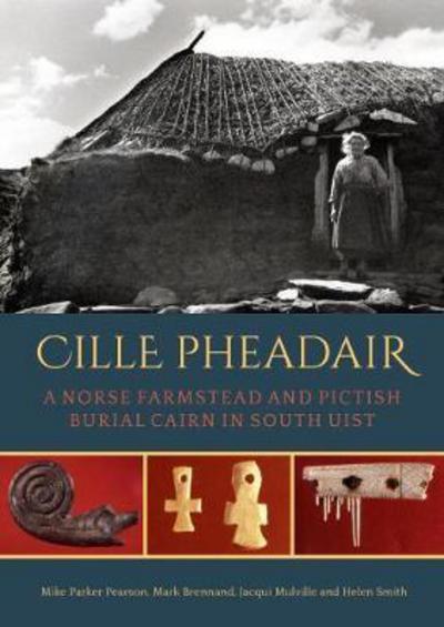 Cover for Mike Parker Pearson · Cille Pheadair: A Norse Farmstead and Pictish Burial Cairn in South Uist - Sheffield Environmental and Archaeological Research Campaign in the Hebrides (Hardcover Book) (2018)