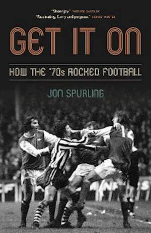 Cover for Jon Spurling · Get It On: How the '70s Rocked Football (Innbunden bok) (2022)