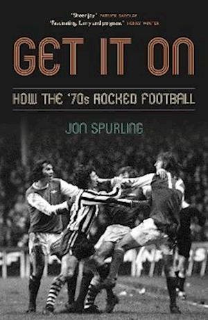 Cover for Jon Spurling · Get It On: How the '70s Rocked Football (Inbunden Bok) (2022)