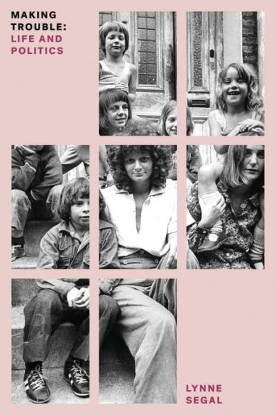 Cover for Lynne Segal · Making Trouble: Life and Politics - Feminist Classics (Paperback Book) (2017)