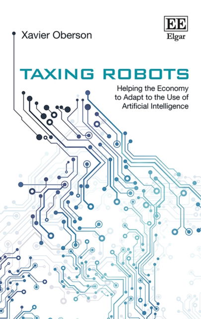 Cover for Xavier Oberson · Taxing Robots: Helping the Economy to Adapt to the Use of Artificial Intelligence (Hardcover Book) (2019)