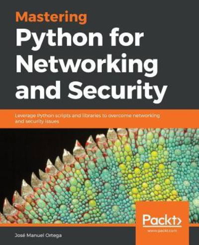 Cover for Jose Manuel Ortega · Mastering Python for Networking and Security: Leverage Python scripts and libraries to overcome networking and security issues (Paperback Book) (2018)