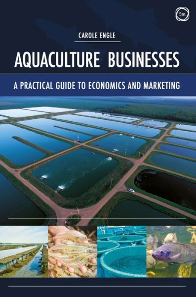 Aquaculture Businesses: A Practical Guide to Economics and Marketing - Carole Engle - Books - 5M Books Ltd - 9781789180510 - February 29, 2020