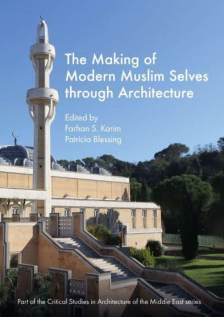 Cover for The Making of Modern Muslim Selves through Architecture - Critical Studies in Architecture of the Middle East (Hardcover Book) [New edition] (2024)