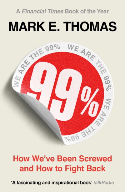 Cover for Mark Thomas · 99%: How We've Been Screwed and How to Fight Back (Taschenbuch) (2020)