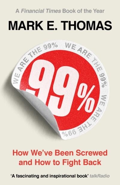 99%: How We've Been Screwed and How to Fight Back - Mark Thomas - Boeken - Bloomsbury Publishing PLC - 9781789544510 - 12 november 2020