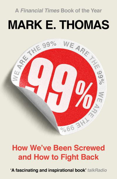 Cover for Mark Thomas · 99%: How We've Been Screwed and How to Fight Back (Taschenbuch) (2020)