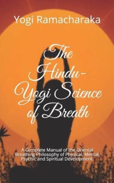 The Hindu-Yogi Science of Breath - Yogi Ramacharaka - Books - Independently Published - 9781794689510 - January 23, 2019