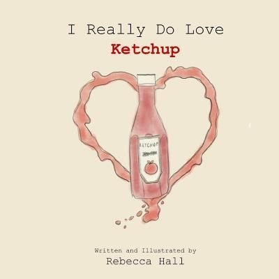 Cover for Rebecca Hall · I Really Do Love Ketchup (Pocketbok) (2019)