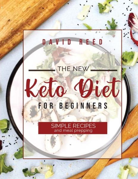 The New Keto Diet for Beginners: Simple Recipes and Meal Prepping - David Reed - Books - David Reed - 9781803604510 - August 5, 2021
