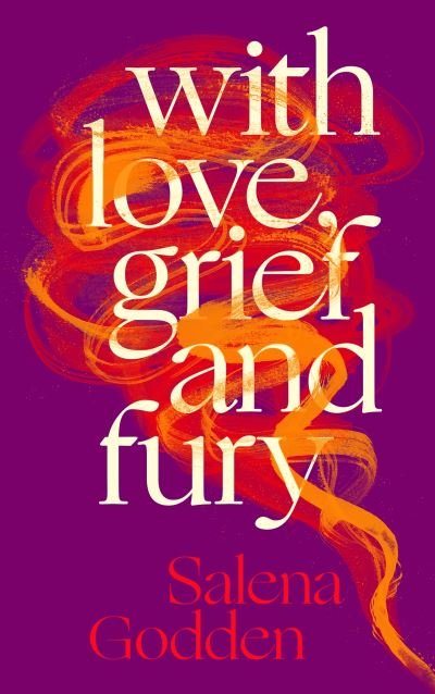 Salena Godden · With Love, Grief and Fury (Hardcover Book) [Main edition] (2024)