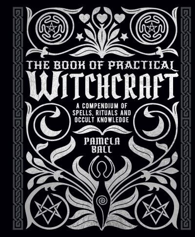 Cover for Pamela Ball · The Book of Practical Witchcraft: A Compendium of Spells, Rituals and Occult Knowledge - Mystic Archives (Hardcover bog) (2022)