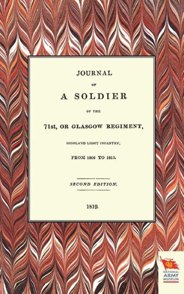 Journal of a Soldier of the 71st, or Glasgow Regiment, from 1806 to 1815 - Anon - Bøger - Naval & Military Press - 9781845747510 - 15. oktober 2015