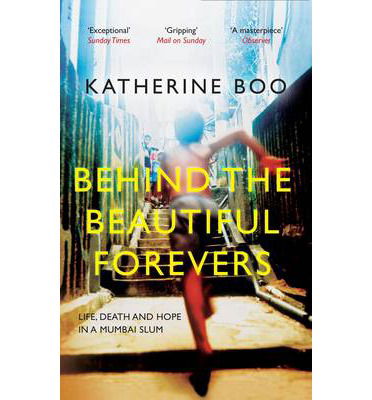 Cover for Boo, Katherine (Staff Writer, New Yorker, Y) · Behind the Beautiful Forevers: Life, Death and Hope in a Mumbai Slum (Paperback Book) (2013)