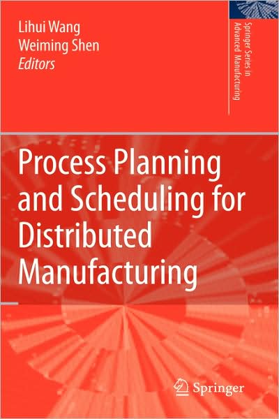 Cover for Lihui Wang · Process Planning and Scheduling for Distributed Manufacturing - Springer Series in Advanced Manufacturing (Hardcover Book) [2007 edition] (2007)