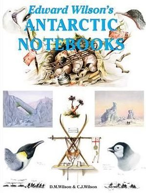 Cover for David M. Wilson · Edward Wilson's Antarctic Notebooks - Antarctica (Hardcover Book) (2011)