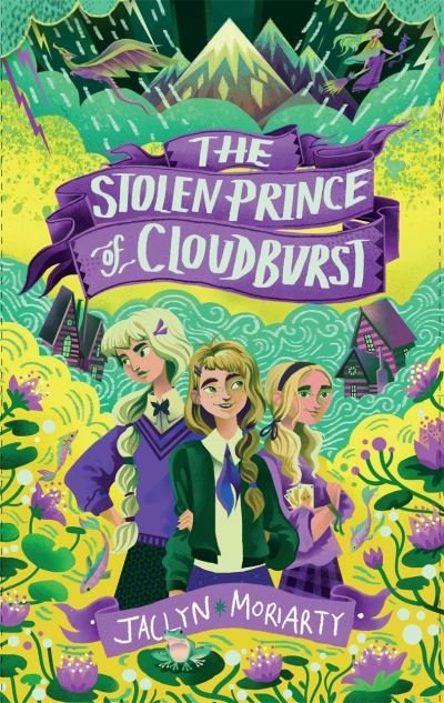 Cover for Jaclyn Moriarty · The Stolen Prince Of Cloudburst - A Bronte Mettlestone Adventure (Hardcover Book) (2021)