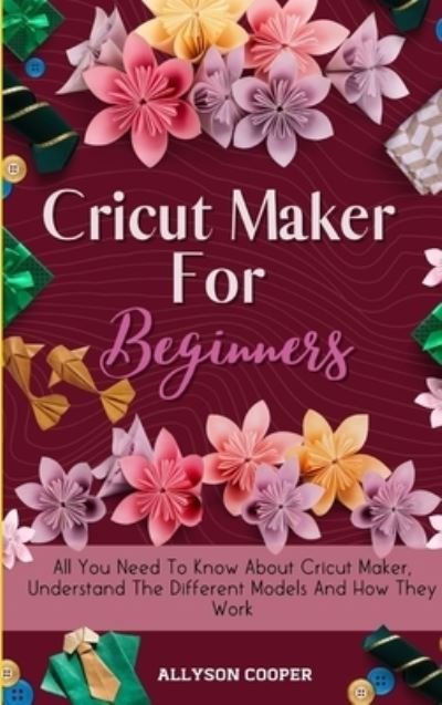 Cover for Allyson Cooper · Cricut Maker For Beginners (Hardcover Book) (2020)