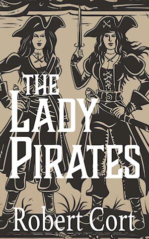 Cover for Robert Cort · The Lady Pirates (Paperback Book) (2024)