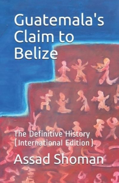 Cover for Assad Shoman · Guatemala's Claim to Belize (Paperback Book) (2018)