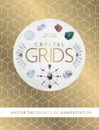 Cover for Nicola McIntosh · Crystal Grids: Master the secrets of manifestation (Hardcover Book) [Not for Online edition] (2024)