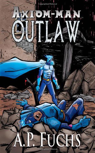 Cover for A. P. Fuchs · Outlaw: a Superhero Novel [axiom-man Saga Book 4] (Paperback Book) (2013)