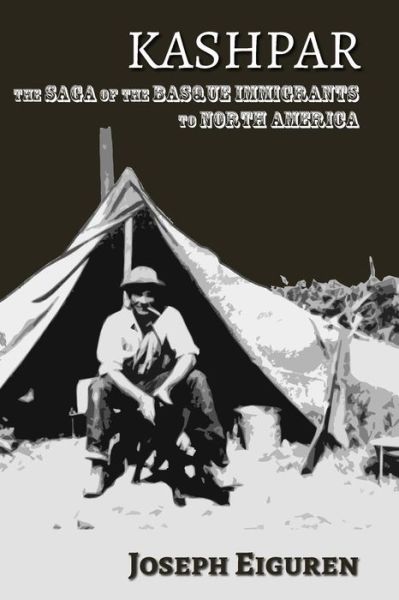 Kashpar: the Saga of the Basque Immigrants to North America (Basque Diaspora Series) (Volume 8) - Joseph Eiguren - Books - Center for Basque Studies - 9781935709510 - January 29, 2014