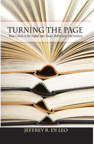 Cover for Jeffrey R. Di Leo · Turning the Page: Book Culture in the Digital Age—Essays, Reflections, Interventions (Paperback Book) (2014)