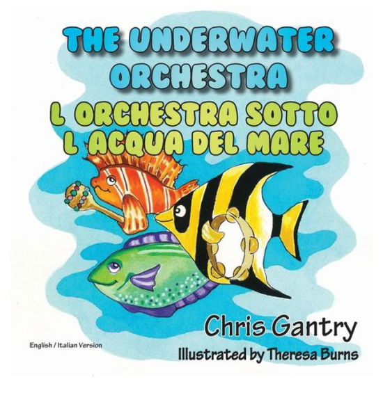 Cover for Chris Gantry · The Underwater Orchestra / L'orchestra Sotto L'acqua Del Mare (Hardcover Book) [Italian edition] (2014)