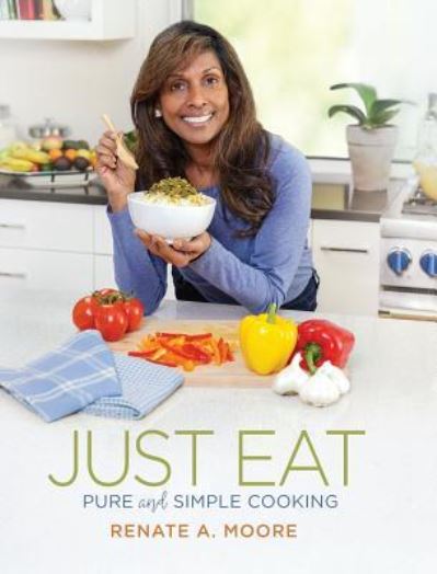 Cover for Renate A Moore · Just Eat: Pure and Simple Cooking (Hardcover Book) (2019)