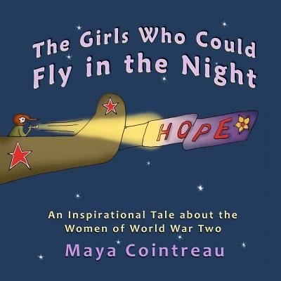 Cover for Maya Cointreau · The Girls Who Could Fly in the Night - An Inspirational Tale about the Women of World War Two (Paperback Book) (2017)