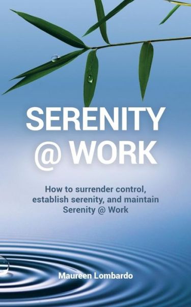 Cover for Maureen Lombardo · Serenity @ Work : How to surrender control, establish serenity, and maintain serenity @ work (Paperback Book) (2018)