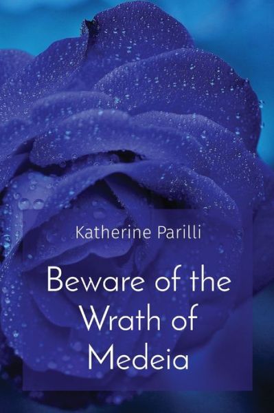 Cover for Katherine B Parilli · Beware of the Wrath of Medeia (Paperback Book) (2020)