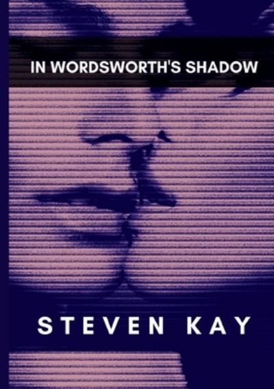 In Wordsworth's Shadow - Steven Kay - Kirjat - DonnaInk Publications - 9781947704510 - keskiviikko 7. lokakuuta 2020