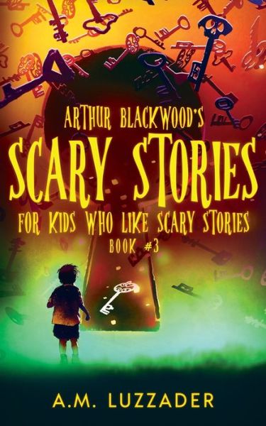 Cover for A. M. Luzzader · Arthur Blackwood's Scary Stories for Kids who Like Scary Stories (Paperback Book) (2022)