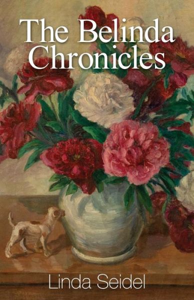 The Belinda Chronicles - Linda Seidel - Books - Golden Antelope Press - 9781952232510 - December 1, 2020