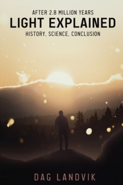 Light Explained - Dag Landvik - Books - Authors' Tranquility Press - 9781957208510 - December 10, 2021