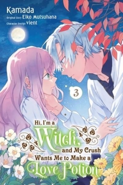 Cover for Eiko Mutsuhana · Hi, I'm a Witch, and My Crush Wants Me to Make a Love Potion, Vol. 3 (Paperback Book) (2023)