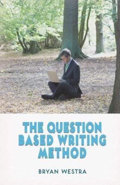 Cover for Bryan Westra · The Question Based Writing Method (Paperback Bog) (2017)