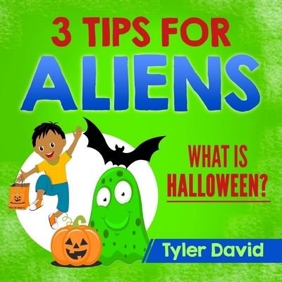Cover for Mstr Tyler David · 3 Tips For Aliens What is Halloween? (Paperback Bog) (2017)