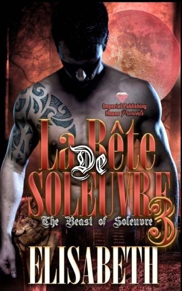 La Bete de Soleuvre 3 - Elisabeth - Books - Createspace Independent Publishing Platf - 9781983795510 - January 12, 2018