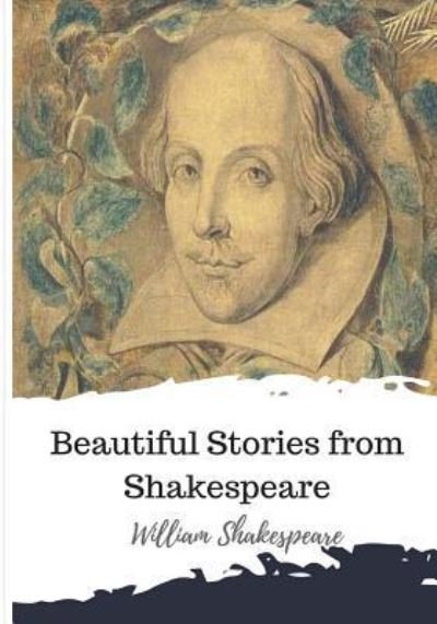Beautiful Stories from Shakespeare - William Shakespeare - Kirjat - Createspace Independent Publishing Platf - 9781986509510 - tiistai 20. maaliskuuta 2018