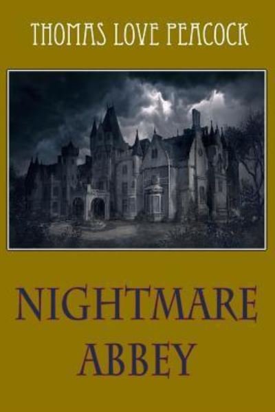 Nightmare Abbey - Thomas Love Peacock - Livres - Createspace Independent Publishing Platf - 9781986611510 - 18 mars 2018