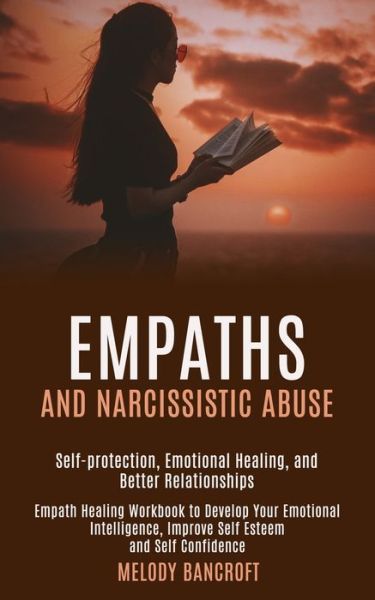 Cover for Melody Bancroft · Empaths and Narcissistic Abuse: Empath Healing Workbook to Develop Your Emotional Intelligence, Improve Self Esteem and Self Confidence (Self-protection, Emotional Healing, and Better Relationships) (Paperback Book) (2020)