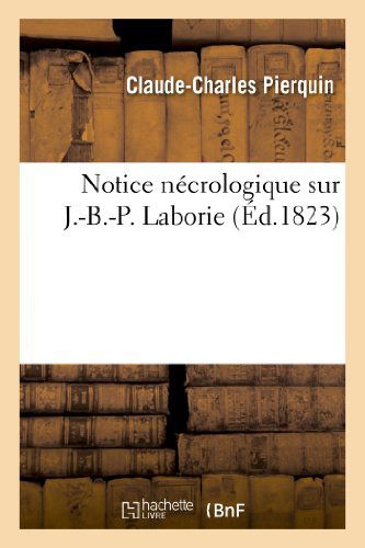Cover for Pierquin-c-c · Notice Necrologique Sur J.-b.-p. Laborie (Paperback Book) [French edition] (2013)