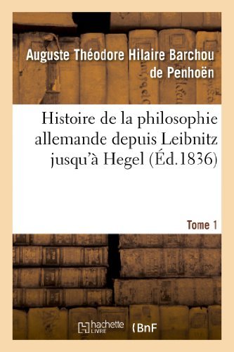 Cover for Barchou De Penhoen-a · Histoire De La Philosophie Allemande Depuis Leibnitz Jusqu'a Hegel. Tome 1 (Paperback Book) [French edition] (2013)