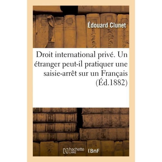 Cover for Clunet-E · Droit International Prive. Un Etranger Peut-Il Pratiquer Une Saisie-Arret En France Sur Un Francais (Paperback Book) (2017)