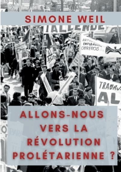 Allons-nous vers la Révolution Prolétarienne ? - Simone Weil - Bücher - Books on Demand Gmbh - 9782322393510 - 27. Februar 2022